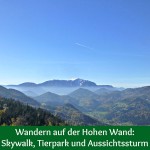 Wandern auf der Hohen Wand: Skywalk, Tierpark und Aussichtssturm